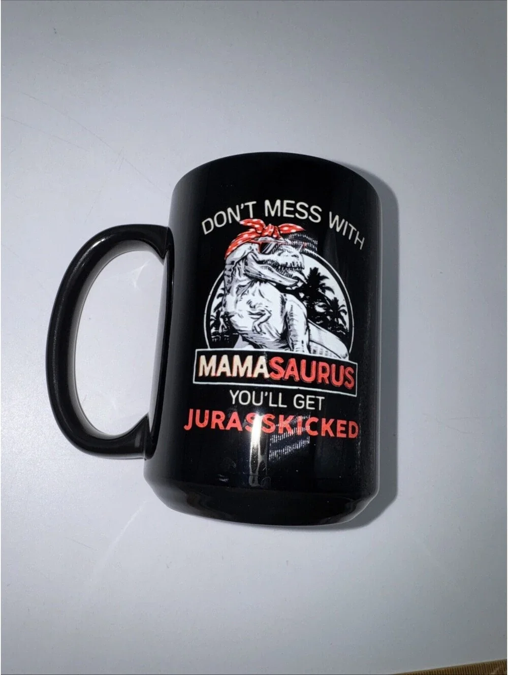“Don’t Mess With Mamasaurus you’ll get Jurasskicked” 11oz Ceramic coffee mug